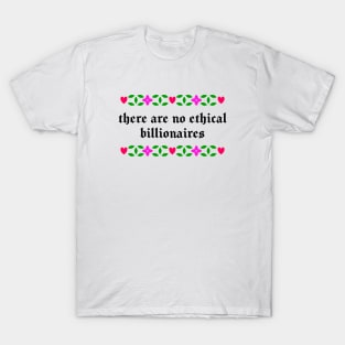 There Are No Ethical Billionaires T-Shirt